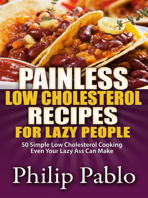 Title details for Painless Low Cholesterol Recipes For Lazy People by Phillip Pablo - Wait list